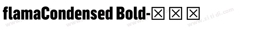 flamaCondensed Bold字体转换 flamaCondensed Bold字体转换